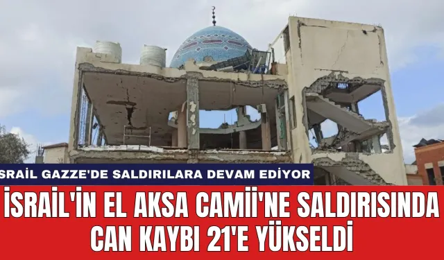 İsrail'in El Aksa Camii'ne Saldırısında Can Kaybı 21'e Yükseldi