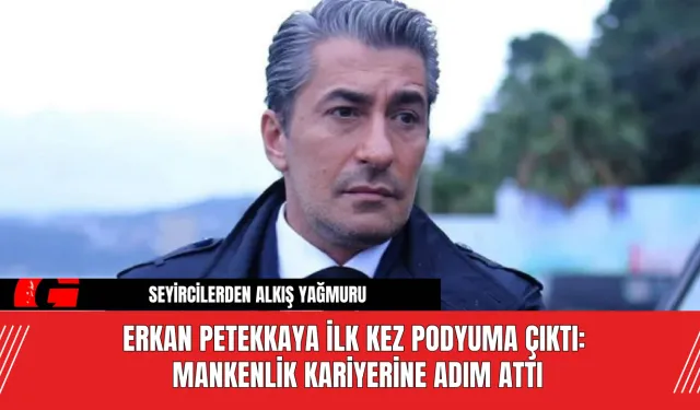 Erkan Petekkaya İlk Kez Podyuma Çıktı: Mankenlik Kariyerine Adım Attı