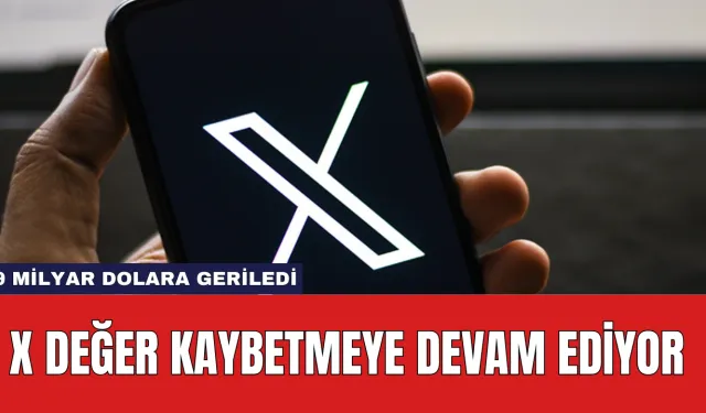 X Değer Kaybetmeye Devam Ediyor: 9 Milyar Dolara Geriledi