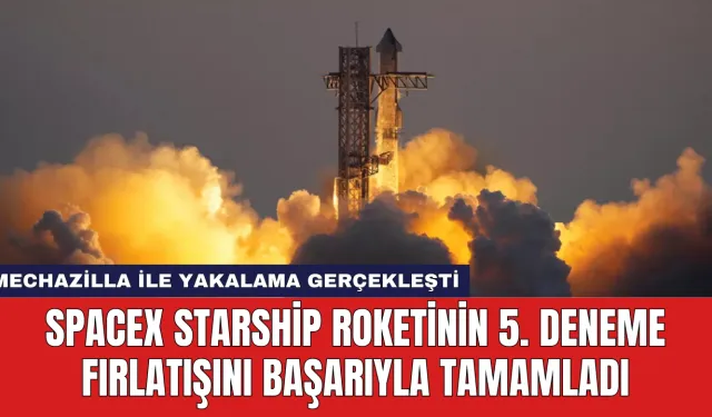 SpaceX Starship Roketinin 5. Deneme Fırlatışını Başarıyla Tamamladı