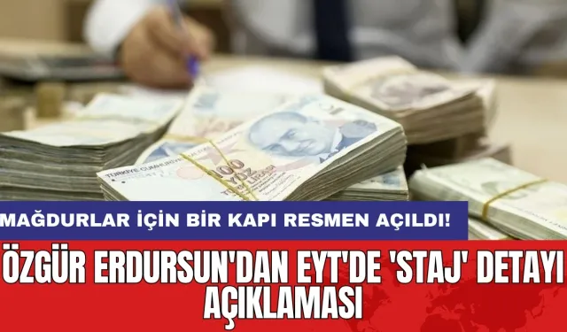 Özgür Erdursun'dan EYT'de 'Staj' detayı açıklaması