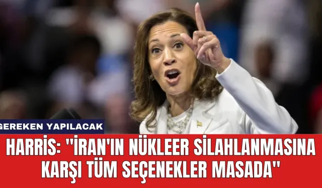 Harris: "İran'ın Nükleer Silahlanmasına Karşı Tüm Seçenekler Masada"