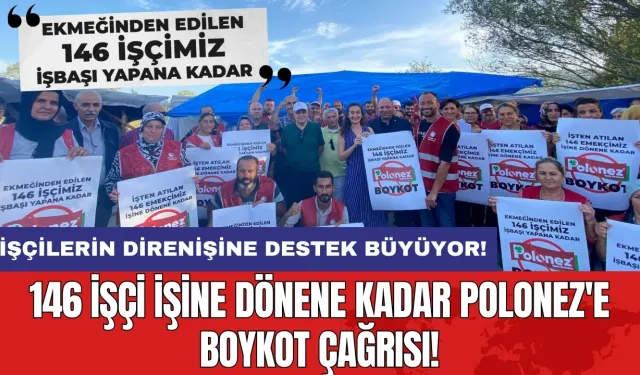 146 işçi işine dönene kadar Polonez'e boykot çağrısı!