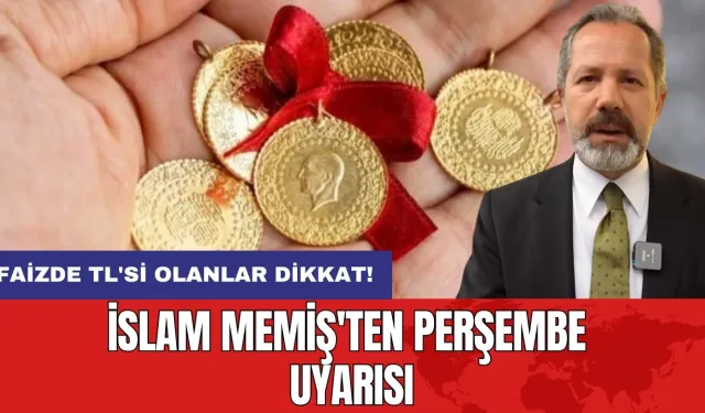 İslam Memiş'ten Perşembe Uyarısı: Faizde TL'si Olanlar Dikkat!