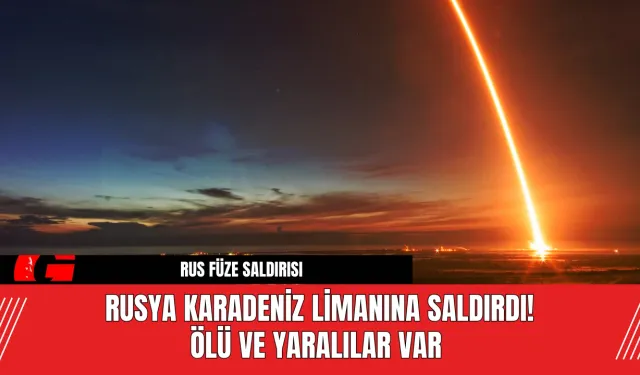 Rusya Karadeniz Limanına Saldırdı! Ölü ve Yaralılar Var