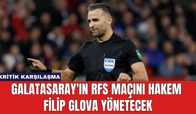 Galatasaray'ın RFS Maçını Hakem Filip Glova Yönetecek