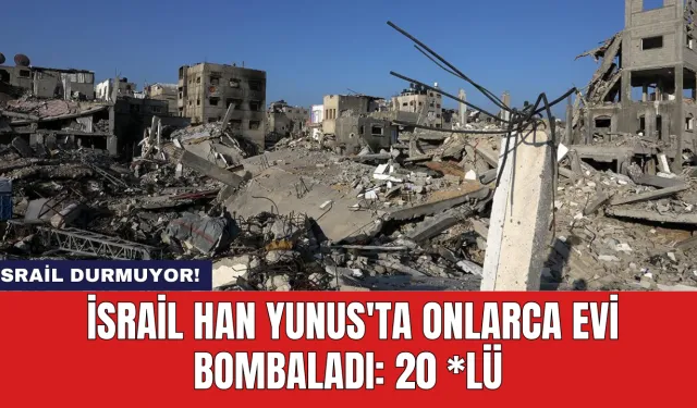 İsrail Han Yunus'ta Onlarca Evi Bombaladı: 20 *lü