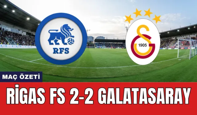 Rigas FS Galatasaray Maçı Ne Zaman Saat Kaçta Hangi Kanalda?