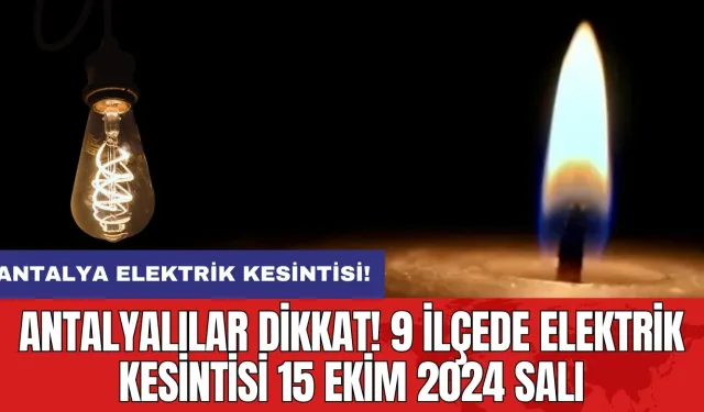 Antalyalılar dikkat! 9 ilçede elektrik kesintisi 15 Ekim 2024 Salı