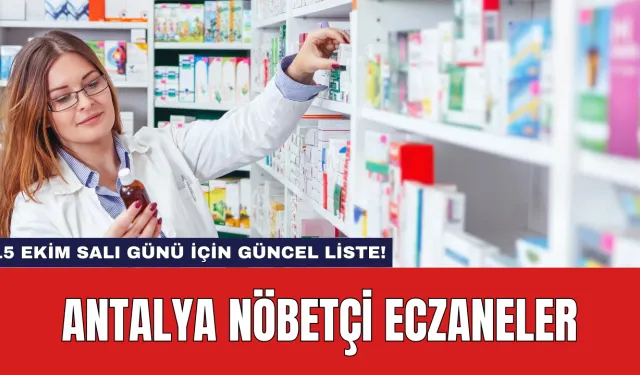 Antalya Nöbetçi Eczaneler: 15 Ekim Salı Günü İçin Güncel Liste!