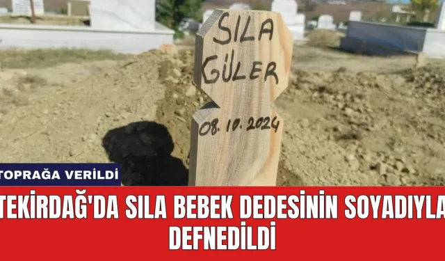 Tekirdağ'da Sıla Bebek Dedesinin Soyadıyla Defnedildi