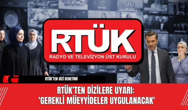 RTÜK’ten Dizilere Uyarı: 'Gerekli Müeyyideler Uygulanacak'