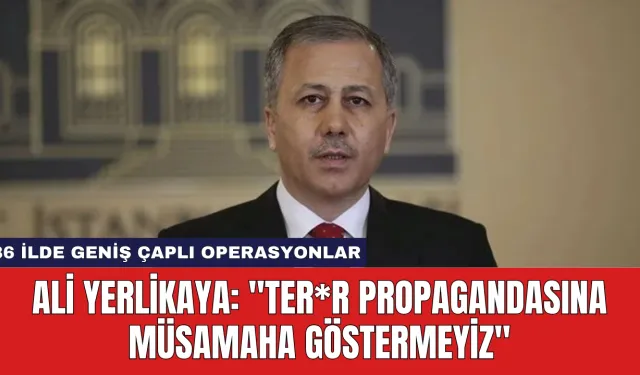 Ali Yerlikaya: "Ter*r Propagandasına Müsamaha Göstermeyiz"