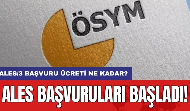 ALES başvuruları başladı! ALES/3 başvuru ücreti ne kadar?