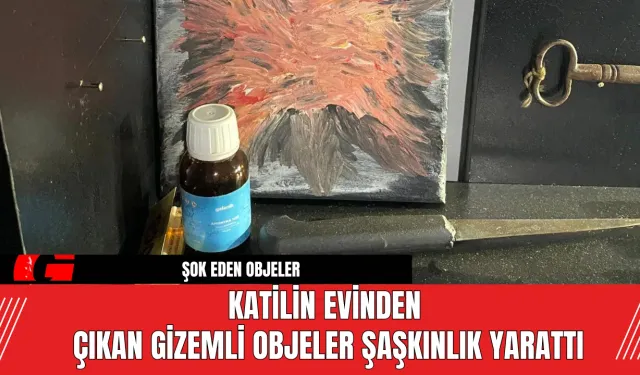 Katilin Evinden  Çıkan Gizemli Objeler Şaşkınlık Yarattı