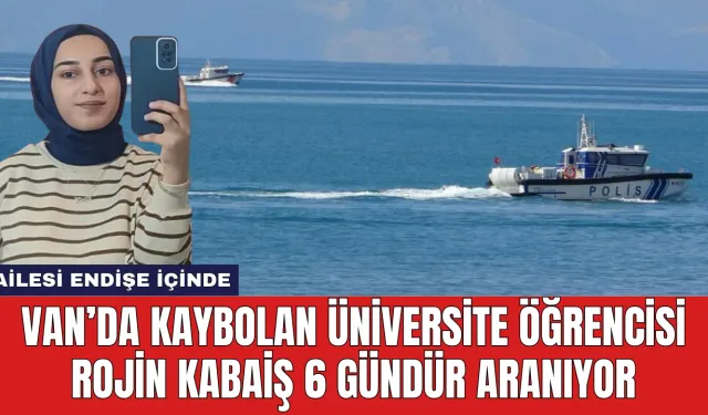 Van’da Kaybolan Üniversite Öğrencisi Rojin Kabaiş 6 Gündür Aranıyor