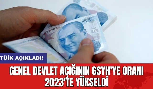 Genel devlet açığının GSYH'ye oranı 2023'te yükseldi