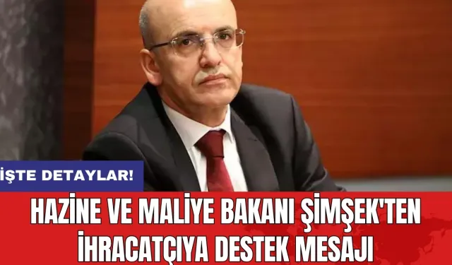 Hazine ve Maliye Bakanı Şimşek'ten ihracatçıya destek mesajı