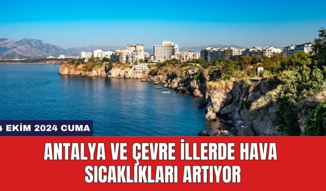 Antalya ve Çevre İllerde Hava Sıcaklıkları Artıyor