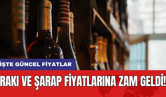 Rakı ve şarap fiyatlarına zam geldi! İşte güncel fiyatlar