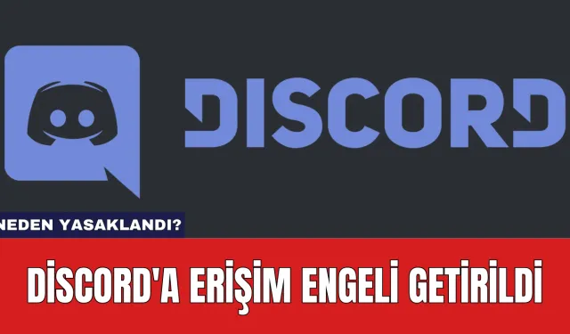 Discord'a Erişim Engeli Getirildi: Neden Yasaklandı?