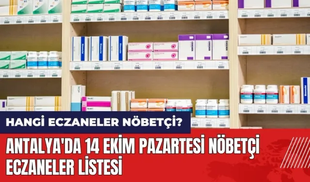 Antalya'da 14 Ekim Pazartesi nöbetçi eczaneler listesi!