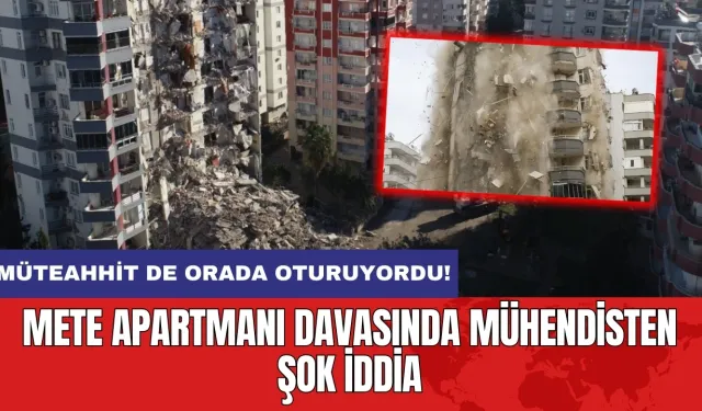 Mete Apartmanı davasında mühendisten şok iddia