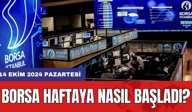 Borsa haftaya nasıl başladı? 14 Ekim 2024 Pazartesi