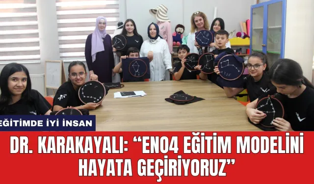 Dr. Karakayalı: “Eno4 eğitim modelini hayata geçiriyoruz”