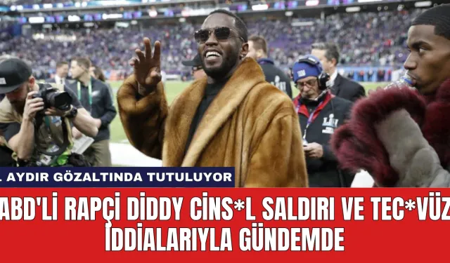 ABD'li Rapçi Diddy Cins*l Saldırı ve Tec*vüz İddialarıyla Gündemde