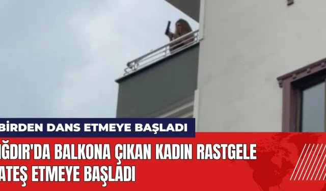 Iğdır'da balkona çıkan kadın rastgele ateş etmeye başladı