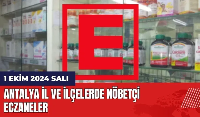 Antalya nöbetçi eczane! 1 Ekim Salı nöbetçi eczaneler