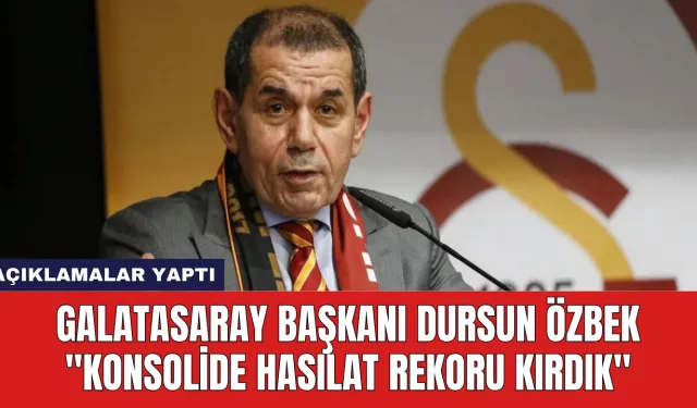 Galatasaray Başkanı Dursun Özbek: ''Konsolide Hasılat Rekoru Kırdık''