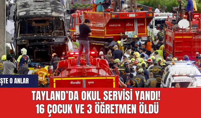 Tayland’da okul servisi yandı! 16 çocuk ve 3 öğretmen öldü