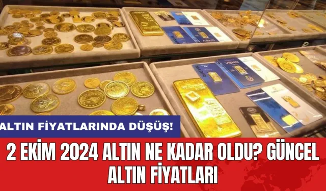 2 Ekim 2024 Altın Ne Kadar Oldu? Güncel Altın Fiyatları