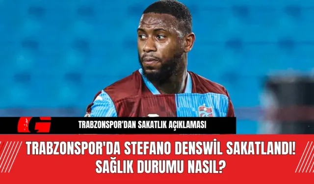 Trabzonspor'da Stefano Denswil Sakatlandı! Sağlık Durumu Nasıl?