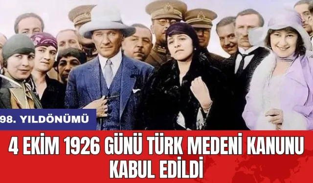 4 Ekim 1926 günü Türk Medeni Kanunu kabul edildi: 98. Yıldönümü