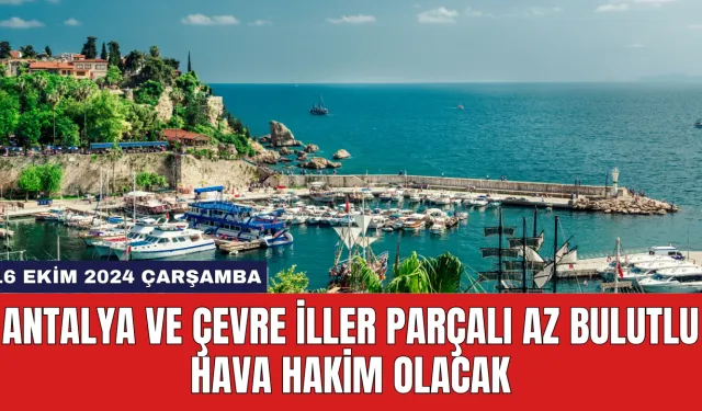 Antalya ve Çevre İller Parçalı Az Bulutlu Hava Hakim Olacak