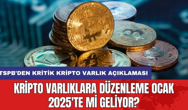 Kripto varlıklara düzenleme Ocak 2025'te mi geliyor?