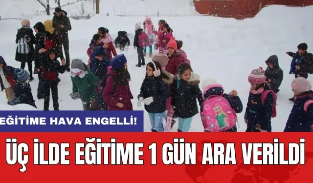 Eğitime hava engeli: Üç ilde eğitime 1 gün ara verildi