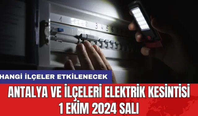 Antalya ve ilçeleri elektrik kesintisi 1 Ekim 2024 Salı