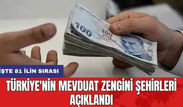 Türkiye'nin Mevduat Zengini Şehirleri Açıklandı: İşte 81 ilin sırası