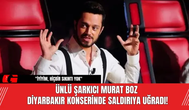 Ünlü şarkıcı Murat Boz Diyarbakır konserinde saldırıya uğradı!