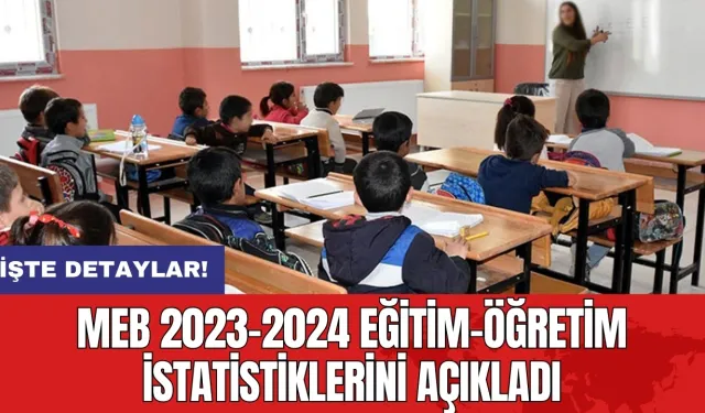 MEB 2023-2024 eğitim-öğretim istatistiklerini açıkladı