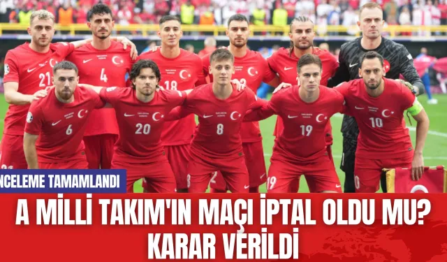 A Milli Takım'ın Maçı İptal Oldu mu? Karar Verildi