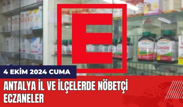 Antalya nöbetçi eczane! 4 Ekim Cuma nöbetçi eczaneler