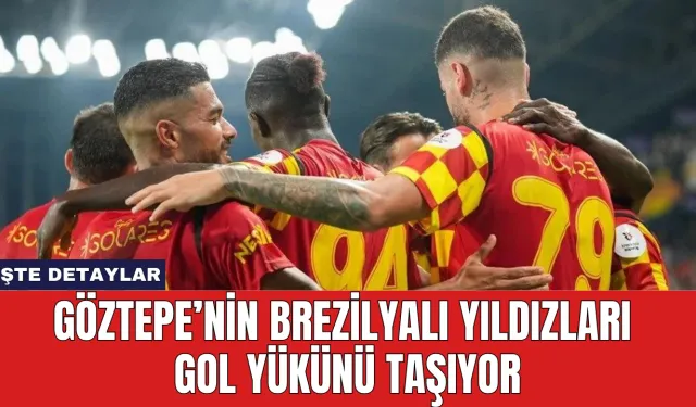 Göztepe’nin Brezilyalı Yıldızları Gol Yükünü Taşıyor