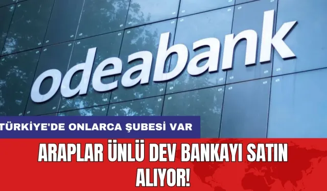 Araplar ünlü dev bankayı satın alıyor! Türkiye'de onlarca şubesi var