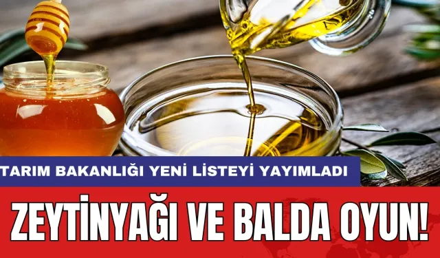 Zeytinyağı ve balda oyun! Tarım Bakanlığı yeni listeyi yayımladı