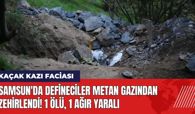 Samsun'da defineciler metan gazından zehirlendi! 1 öl*, 1 ağır yaralı